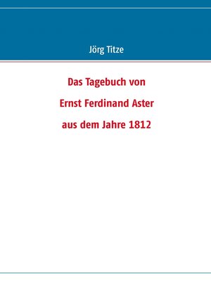 cover image of Das Tagebuch von Ernst Ferdinand Aster aus dem Jahre 1812